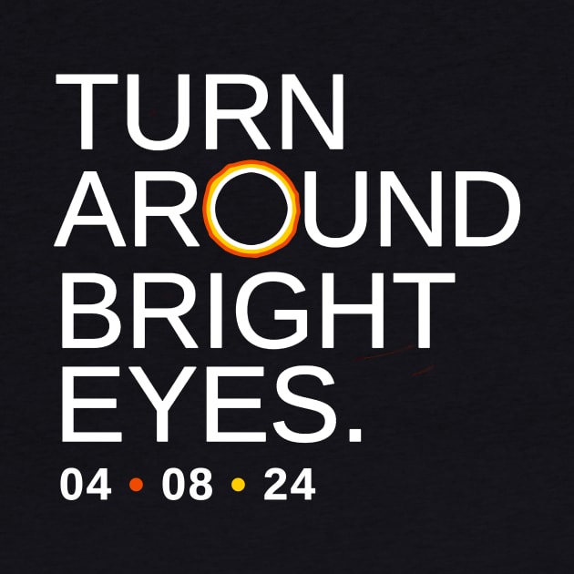 Turn Around Bright Eyes, Funny Eclipse Shirt, 2024 Total Solar Eclipse Viewing by Boots
